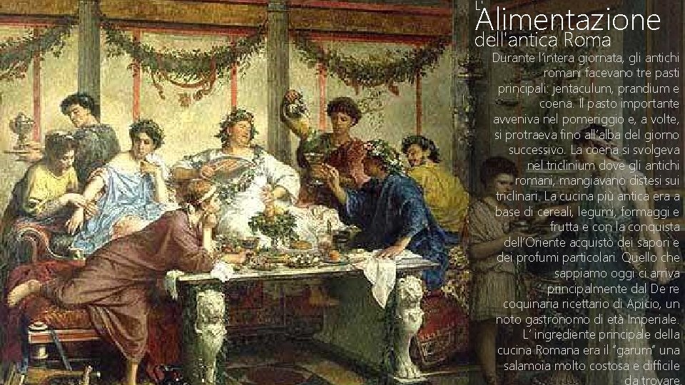 Alimentazione L' dell'antica Roma Durante l’intera giornata, gli antichi romani facevano tre pasti principali: