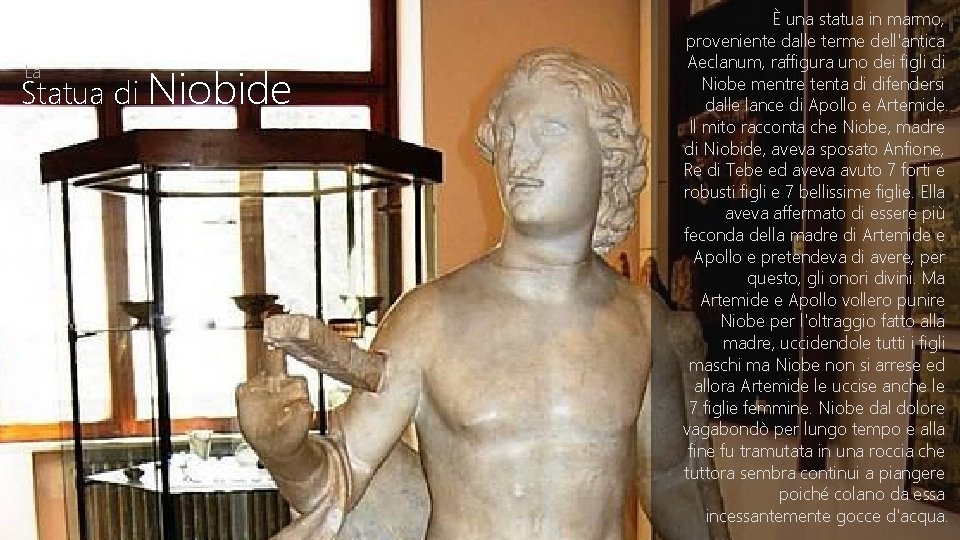 Statua di Niobide La È una statua in marmo, proveniente dalle terme dell'antica Aeclanum,