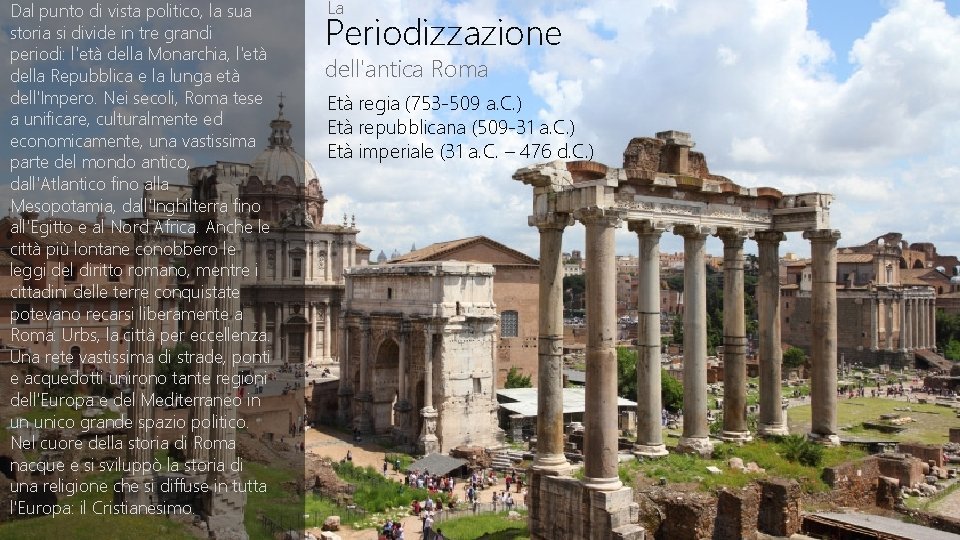 Dal punto di vista politico, la sua storia si divide in tre grandi periodi: