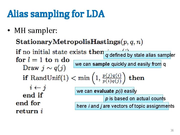 Alias sampling for LDA • MH sampler: q defined by stale alias sampler we