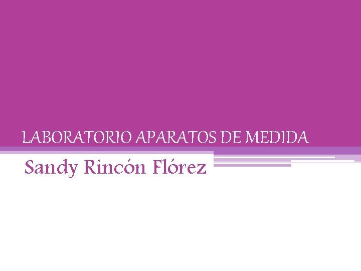 LABORATORIO APARATOS DE MEDIDA Sandy Rincón Flórez 