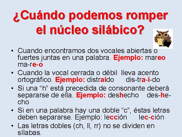 ¿Cuándo podemos romper el núcleo silábico? • Cuando encontramos dos vocales abiertas o fuertes