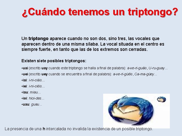 ¿Cuándo tenemos un triptongo? Un triptongo aparece cuando no son dos, sino tres, las