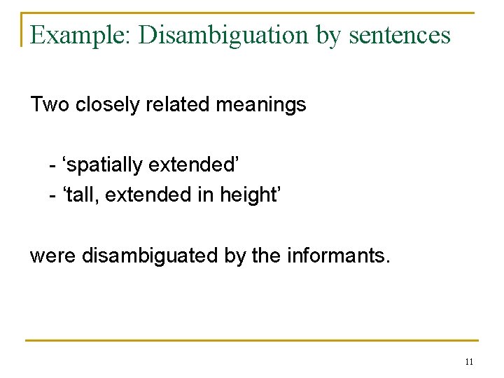 Example: Disambiguation by sentences Two closely related meanings - ‘spatially extended’ - ‘tall, extended Example: Disambiguation by sentences Two closely related meanings - ‘spatially extended’ - ‘tall, extended