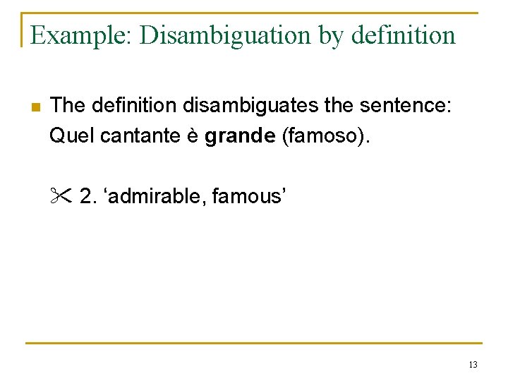Example: Disambiguation by definition n The definition disambiguates the sentence: Quel cantante è grande Example: Disambiguation by definition n The definition disambiguates the sentence: Quel cantante è grande
