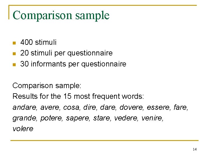 Comparison sample n n n 400 stimuli 20 stimuli per questionnaire 30 informants per Comparison sample n n n 400 stimuli 20 stimuli per questionnaire 30 informants per