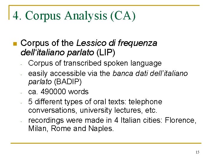 4. Corpus Analysis (CA) n Corpus of the Lessico di frequenza dell‘italiano parlato (LIP) 4. Corpus Analysis (CA) n Corpus of the Lessico di frequenza dell‘italiano parlato (LIP)