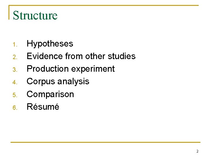 Structure 1. 2. 3. 4. 5. 6. Hypotheses Evidence from other studies Production experiment Structure 1. 2. 3. 4. 5. 6. Hypotheses Evidence from other studies Production experiment