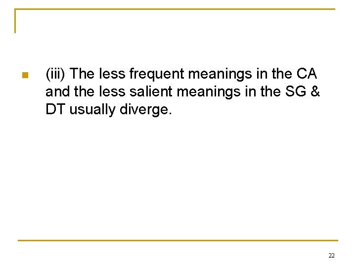 n (iii) The less frequent meanings in the CA and the less salient meanings n (iii) The less frequent meanings in the CA and the less salient meanings