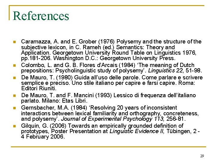 References n n n Caramazza, A. and E. Grober (1976) Polysemy and the structure References n n n Caramazza, A. and E. Grober (1976) Polysemy and the structure