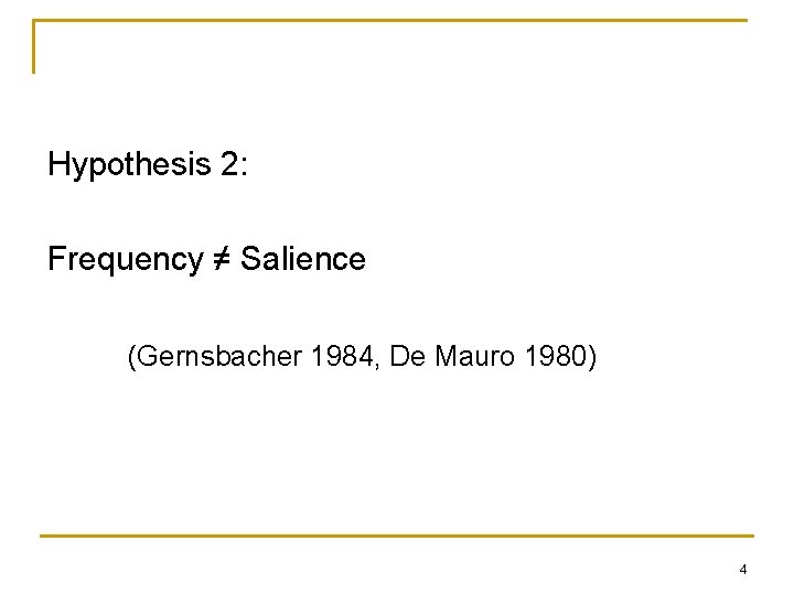 Hypothesis 2: Frequency ≠ Salience (Gernsbacher 1984, De Mauro 1980) 4 Hypothesis 2: Frequency ≠ Salience (Gernsbacher 1984, De Mauro 1980) 4