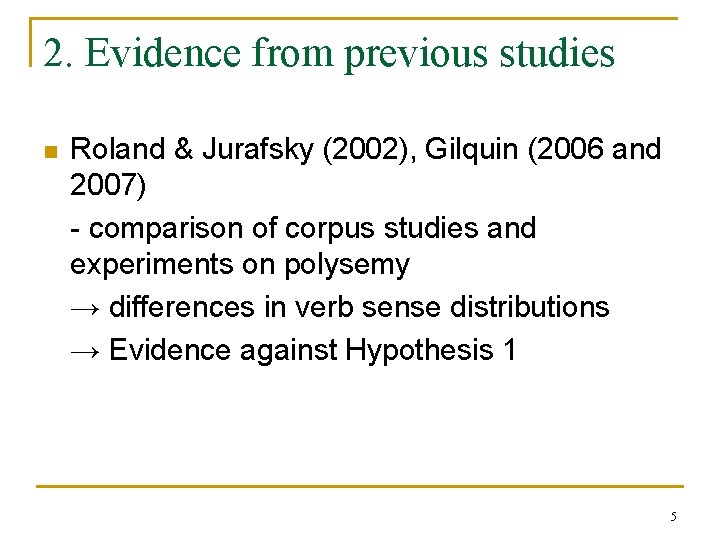 2. Evidence from previous studies n Roland & Jurafsky (2002), Gilquin (2006 and 2007) 2. Evidence from previous studies n Roland & Jurafsky (2002), Gilquin (2006 and 2007)