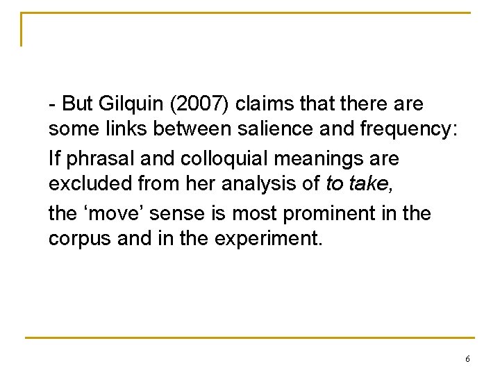 - But Gilquin (2007) claims that there are some links between salience and frequency: - But Gilquin (2007) claims that there are some links between salience and frequency: