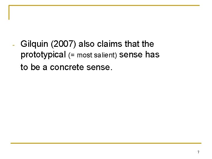 - Gilquin (2007) also claims that the prototypical (= most salient) sense has to - Gilquin (2007) also claims that the prototypical (= most salient) sense has to