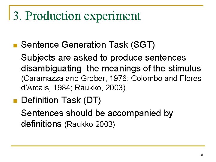 3. Production experiment n Sentence Generation Task (SGT) Subjects are asked to produce sentences 3. Production experiment n Sentence Generation Task (SGT) Subjects are asked to produce sentences