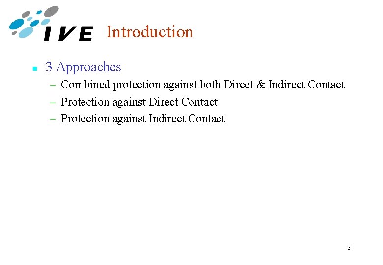 Introduction n 3 Approaches – Combined protection against both Direct & Indirect Contact –