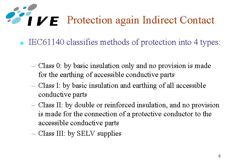 Protection again Indirect Contact n IEC 61140 classifies methods of protection into 4 types: