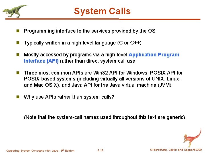 System Calls n Programming interface to the services provided by the OS n Typically