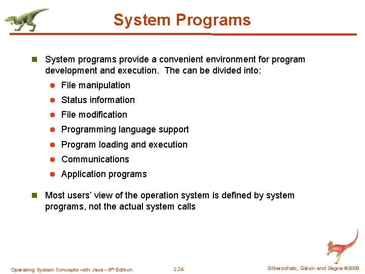 System Programs n System programs provide a convenient environment for program development and execution.