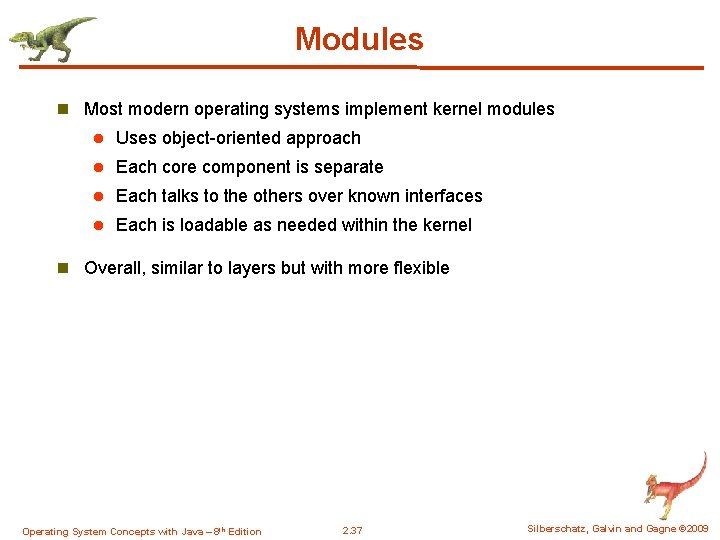 Modules n Most modern operating systems implement kernel modules l Uses object-oriented approach l