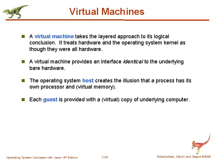 Virtual Machines n A virtual machine takes the layered approach to its logical conclusion.