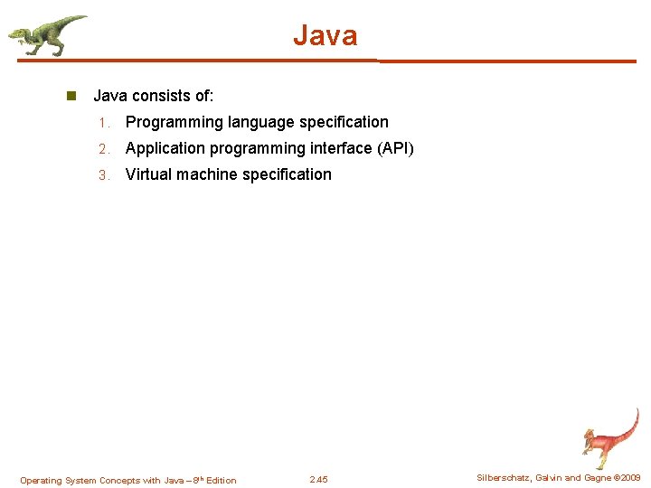 Java n Java consists of: 1. Programming language specification 2. Application programming interface (API)