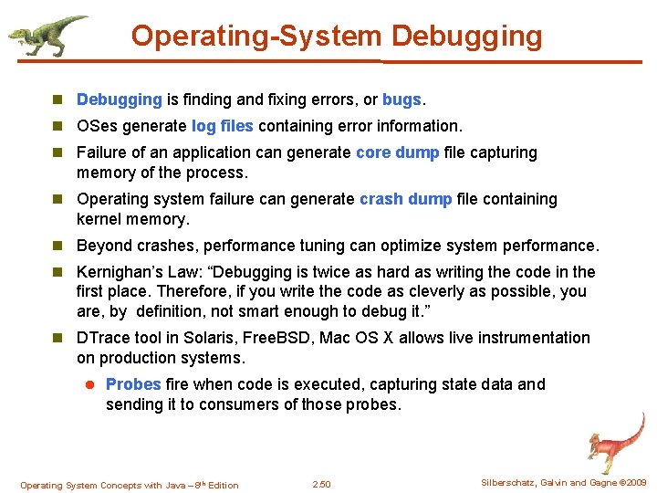 Operating-System Debugging n Debugging is finding and fixing errors, or bugs. n OSes generate