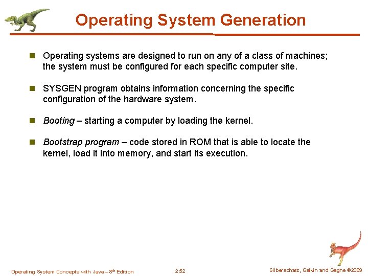 Operating System Generation n Operating systems are designed to run on any of a