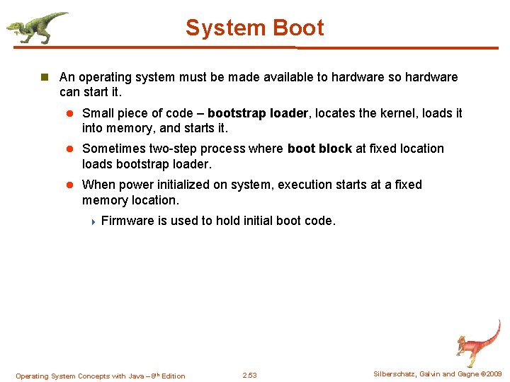 System Boot n An operating system must be made available to hardware so hardware