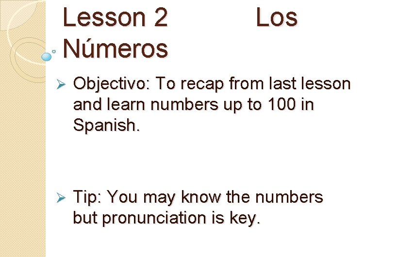 Lesson 2 Números Los Ø Objectivo: To recap from last lesson and learn numbers