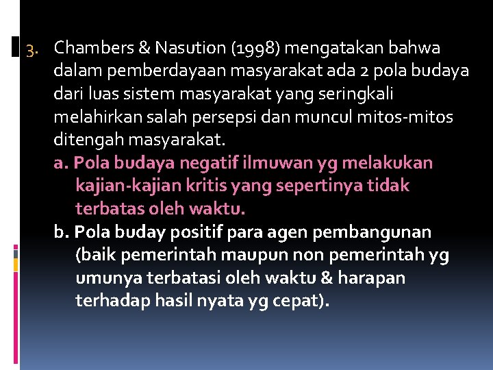 3. Chambers & Nasution (1998) mengatakan bahwa dalam pemberdayaan masyarakat ada 2 pola budaya