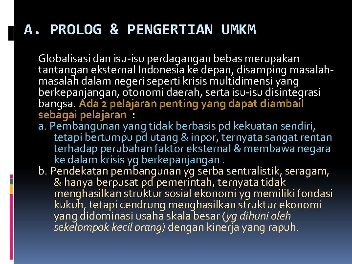 A. PROLOG & PENGERTIAN UMKM Globalisasi dan isu-isu perdagangan bebas merupakan tantangan eksternal Indonesia