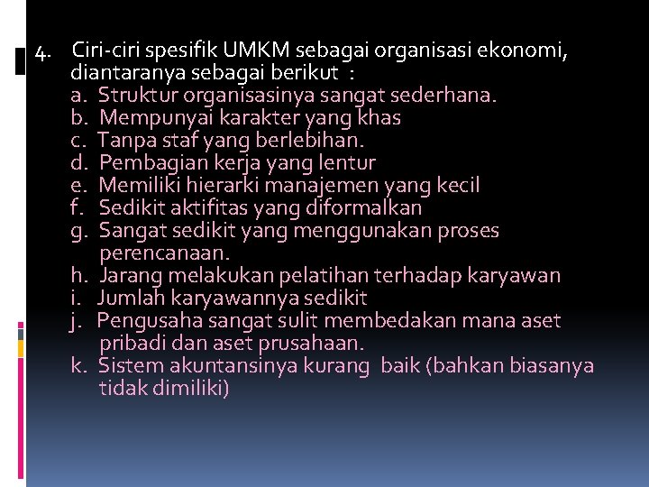 4. Ciri-ciri spesifik UMKM sebagai organisasi ekonomi, diantaranya sebagai berikut : a. Struktur organisasinya