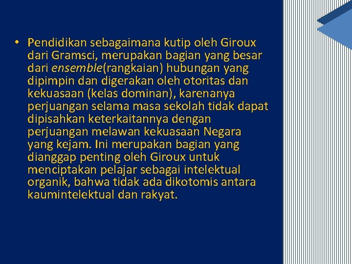  • Pendidikan sebagaimana kutip oleh Giroux dari Gramsci, merupakan bagian yang besar dari