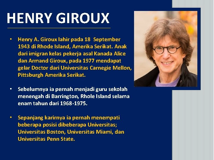 HENRY GIROUX • Henry A. Giroux lahir pada 18 September 1943 di Rhode Island,