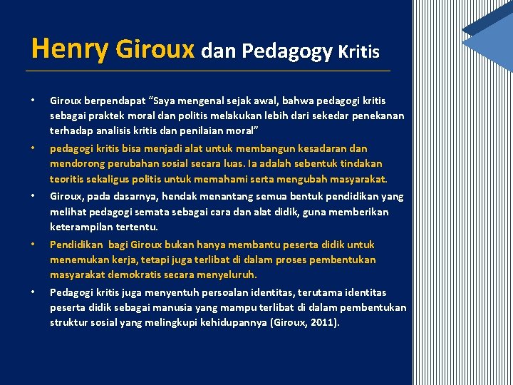 Henry Giroux dan Pedagogy Kritis • Giroux berpendapat “Saya mengenal sejak awal, bahwa pedagogi