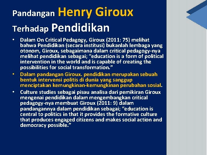 Pandangan Henry Giroux Terhadap Pendidikan • Dalam On Critical Pedagogy, Giroux (2011: 75) melihat