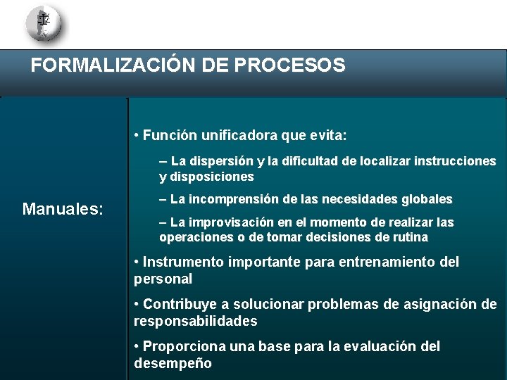 FORMALIZACIÓN DE PROCESOS • Función unificadora que evita: – La dispersión y la dificultad