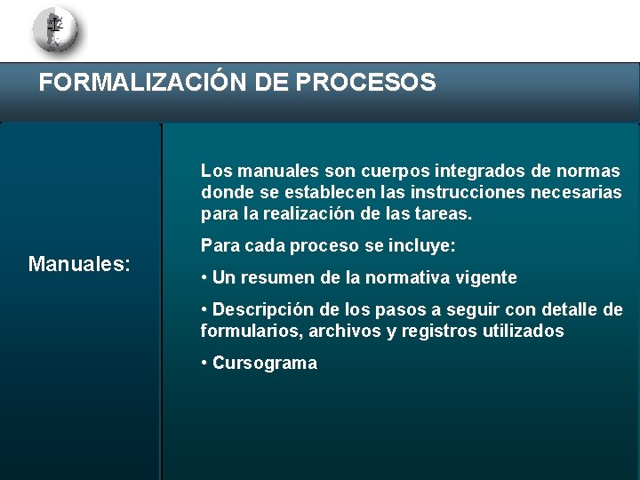 FORMALIZACIÓN DE PROCESOS Los manuales son cuerpos integrados de normas donde se establecen las
