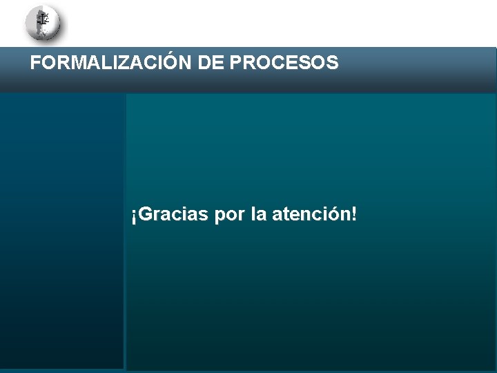 FORMALIZACIÓN DE PROCESOS ¡Gracias por la atención! 