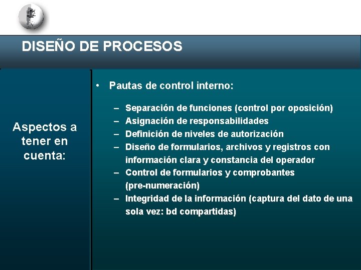 DISEÑO DE PROCESOS • Pautas de control interno: Aspectos a tener en cuenta: –