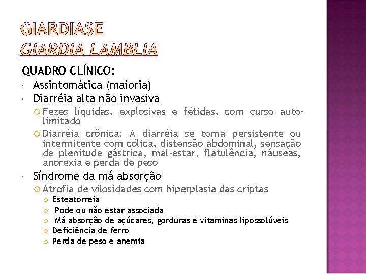 QUADRO CLÍNICO: Assintomática (maioria) Diarréia alta não invasiva Fezes líquidas, explosivas e fétidas, com