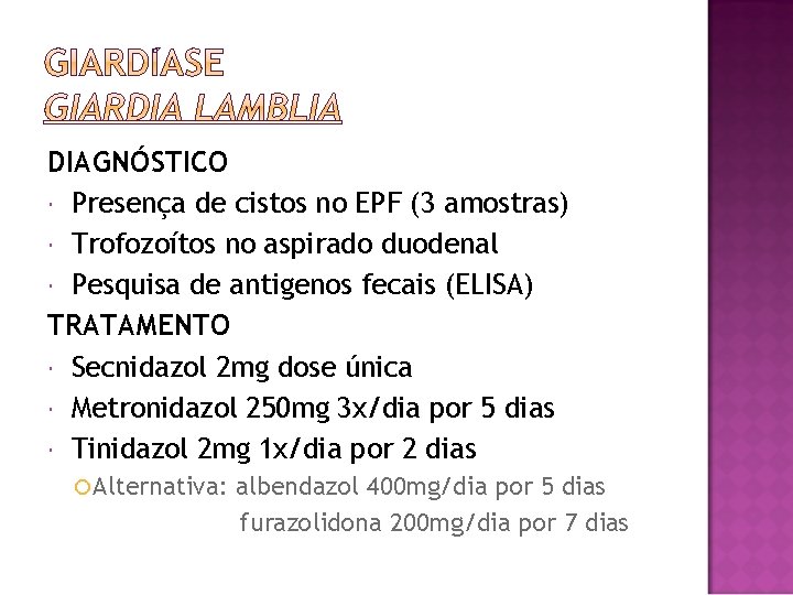 DIAGNÓSTICO Presença de cistos no EPF (3 amostras) Trofozoítos no aspirado duodenal Pesquisa de