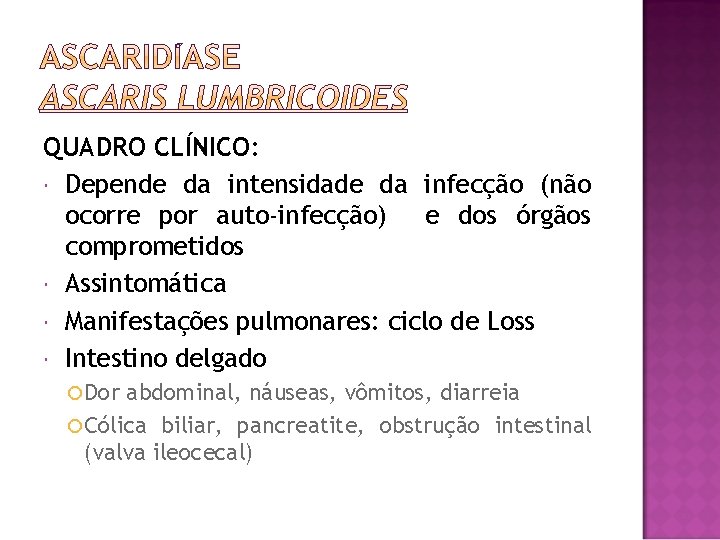 QUADRO CLÍNICO: Depende da intensidade da infecção (não ocorre por auto-infecção) e dos órgãos