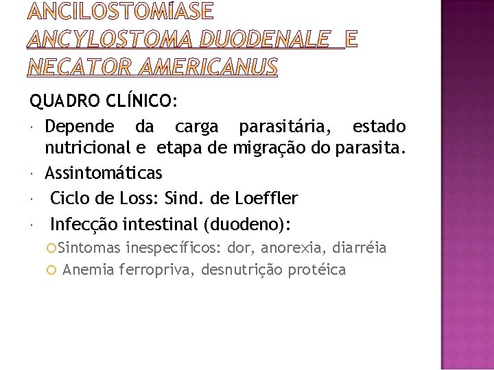 QUADRO CLÍNICO: Depende da carga parasitária, estado nutricional e etapa de migração do parasita.