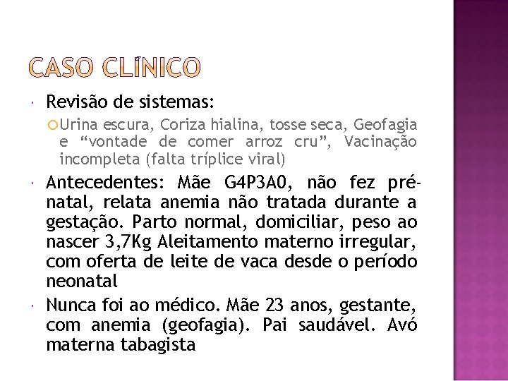  Revisão de sistemas: Urina escura, Coriza hialina, tosse seca, Geofagia e “vontade de