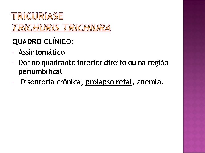 QUADRO CLÍNICO: Assintomático Dor no quadrante inferior direito ou na região periumbilical Disenteria crônica,