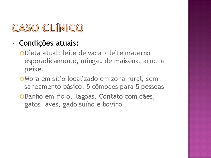  Condições atuais: Dieta atual: leite de vaca / leite materno esporadicamente, mingau de