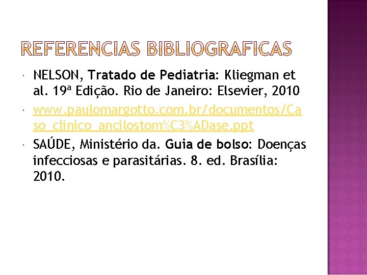  NELSON, Tratado de Pediatria: Kliegman et al. 19ª Edição. Rio de Janeiro: Elsevier,