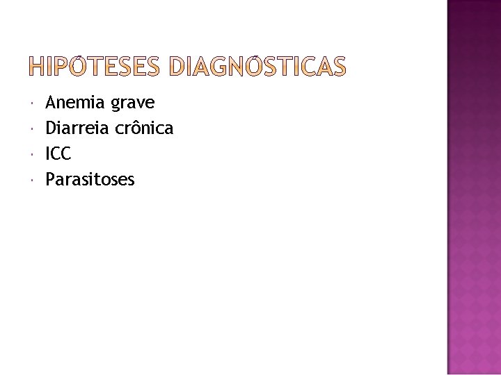  Anemia grave Diarreia crônica ICC Parasitoses 